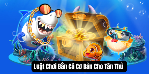 Luật chơi bắn cá cho người chơi tham gia